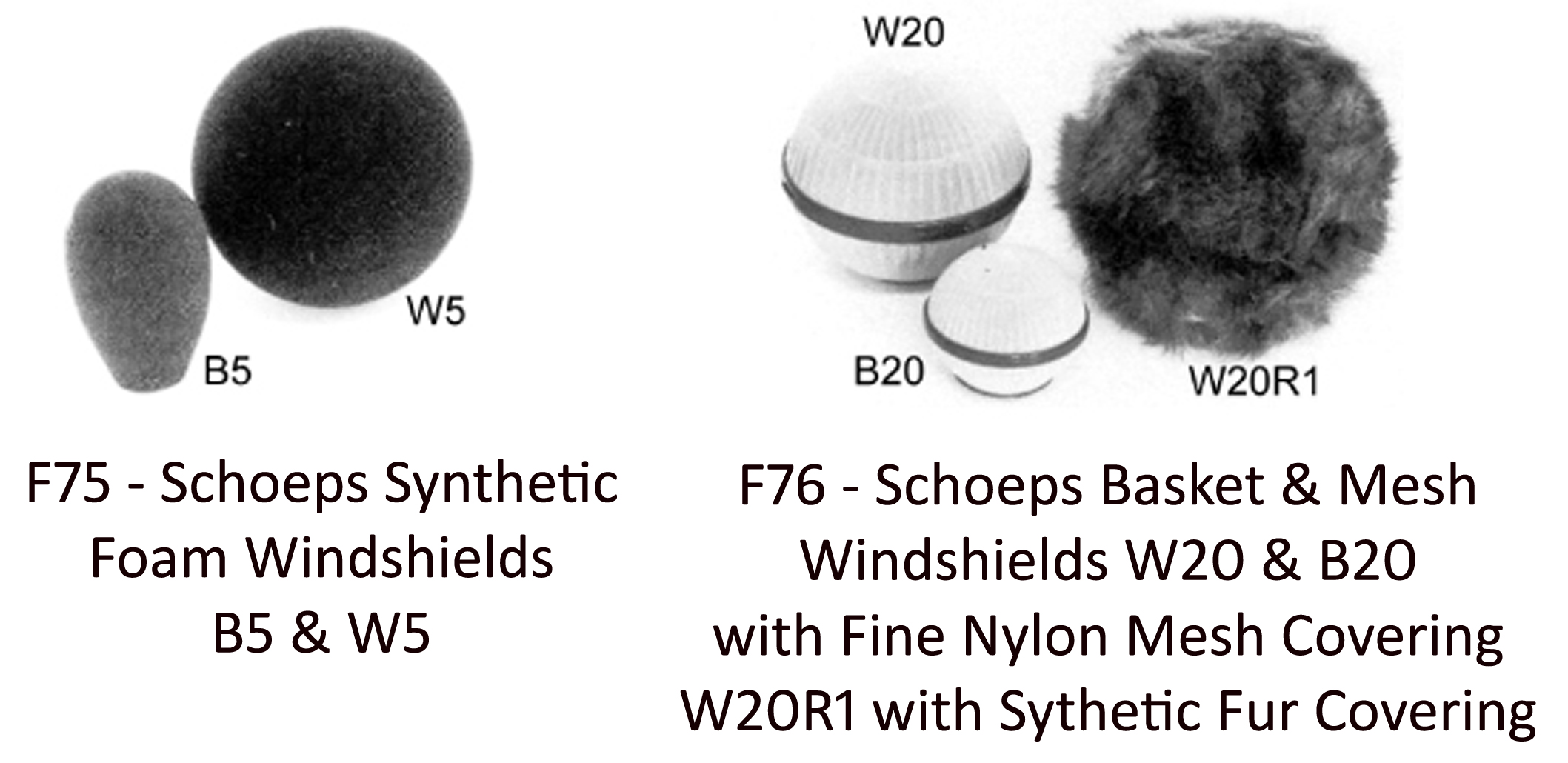 Schoeps synthetic foam windshields - B5 & W5, Schoeps Basket & Mesh                
            W20 & B20 Windshields with fine nylon mesh, W20R1 with synthetic fur covering